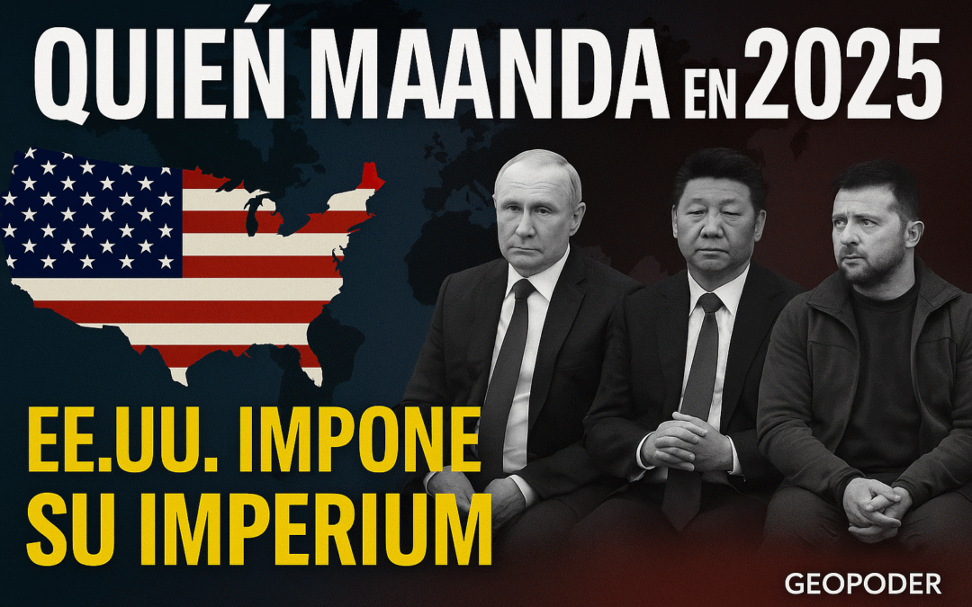 ¿Quién manda de verdad en el mundo en 2025? Estados Unidos impone su imperium